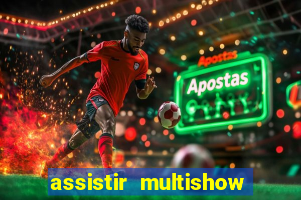 assistir multishow ao vivo